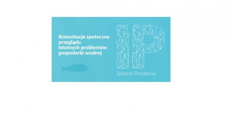 Trwają konsultacje społeczne projektu przeglądu istotnych problemów gospodarki wodnej Trwają konsultacje społeczne projektu przeglądu istotnych problemów gospodarki wodnej