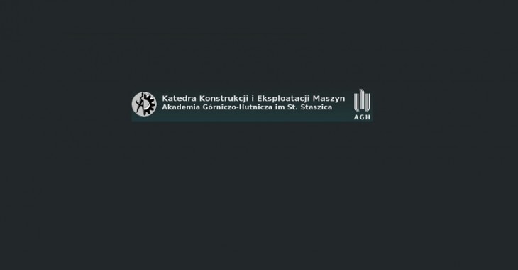Katedra Konstrukcji i Eksploatacji Maszyn. Akademia Górniczo-Hutnicza w Krakowie patronem merytorycznym Katedra Konstrukcji i Eksploatacji Maszyn. Akademia Górniczo-Hutnicza w Krakowie patronem merytorycznym